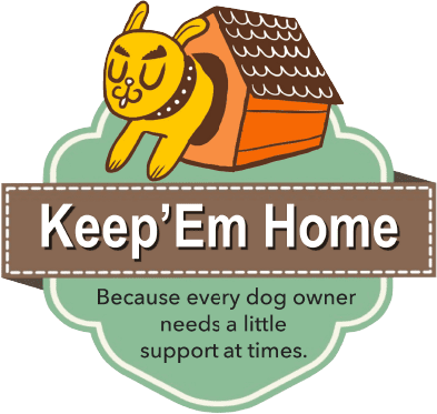 Keep'Em Home. Because every dog owner needs a little support at times.